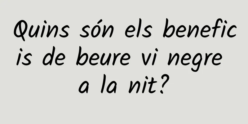 Quins són els beneficis de beure vi negre a la nit?