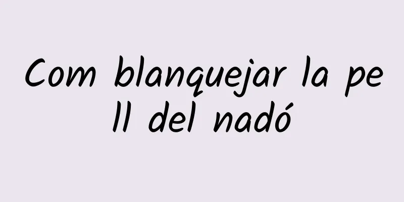 Com blanquejar la pell del nadó