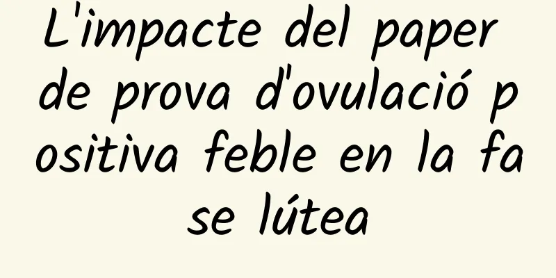 L'impacte del paper de prova d'ovulació positiva feble en la fase lútea