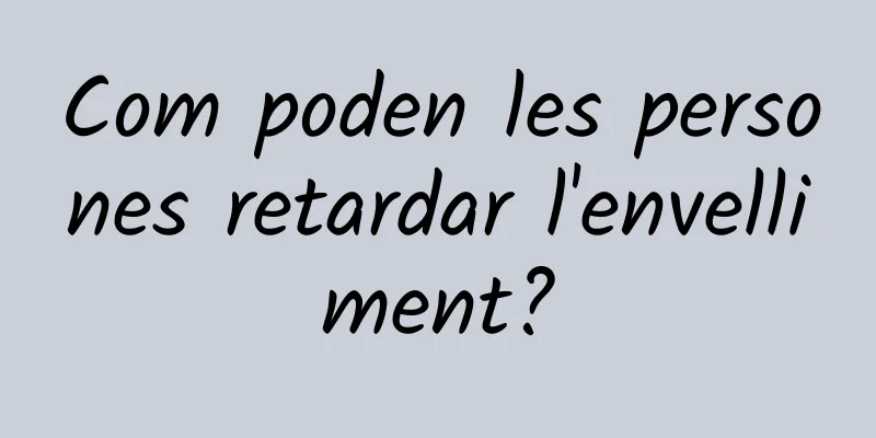 Com poden les persones retardar l'envelliment?