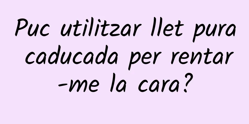 Puc utilitzar llet pura caducada per rentar-me la cara?