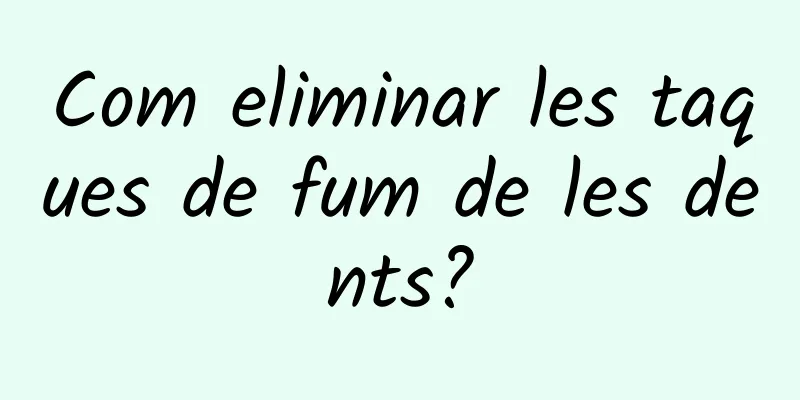 Com eliminar les taques de fum de les dents?