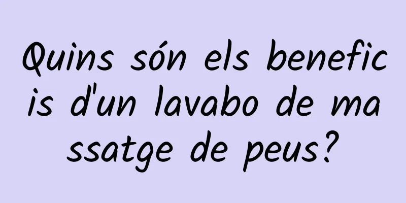 Quins són els beneficis d'un lavabo de massatge de peus?