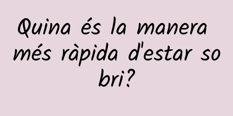 Quina és la manera més ràpida d'estar sobri?