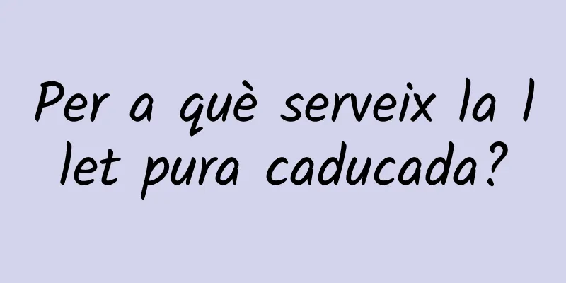 Per a què serveix la llet pura caducada?