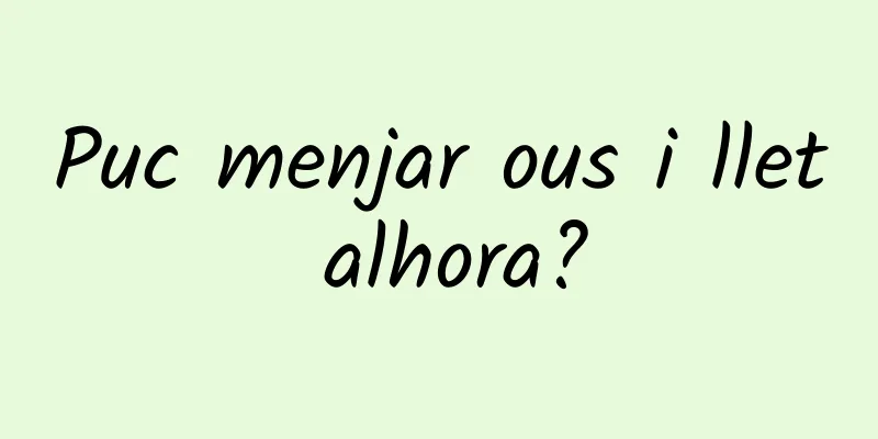 Puc menjar ous i llet alhora?