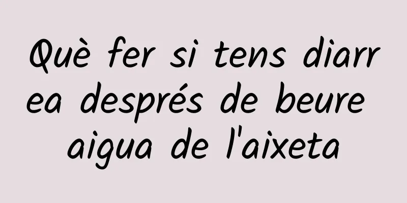 Què fer si tens diarrea després de beure aigua de l'aixeta
