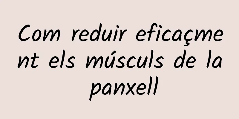 Com reduir eficaçment els músculs de la panxell
