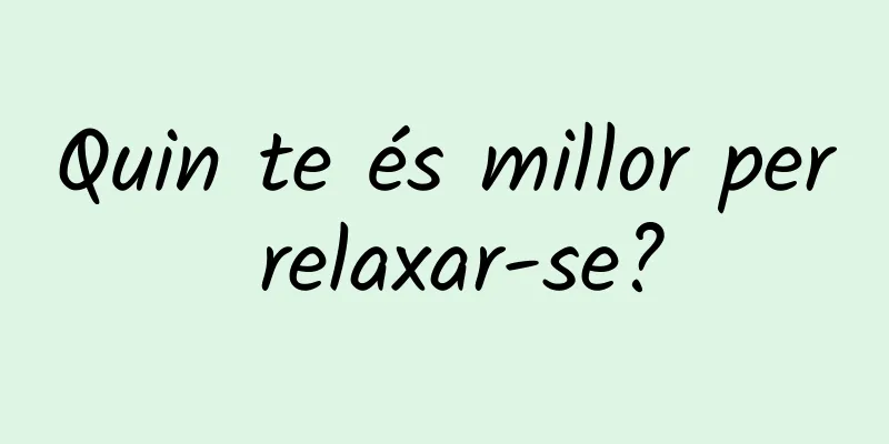 Quin te és millor per relaxar-se?