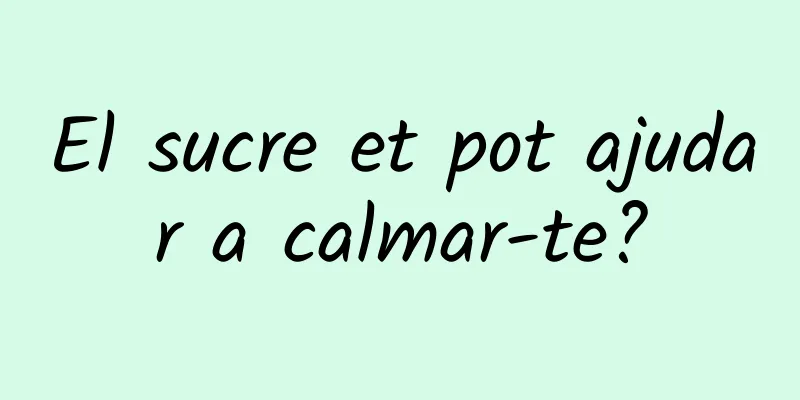 El sucre et pot ajudar a calmar-te?