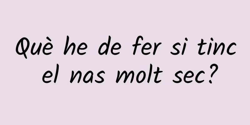 Què he de fer si tinc el nas molt sec?