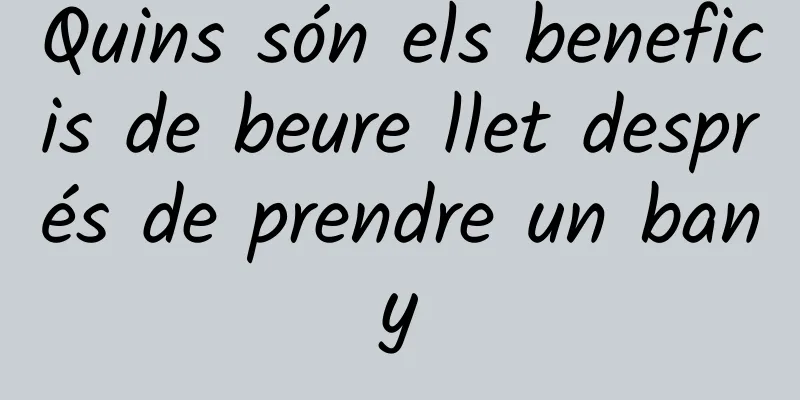 Quins són els beneficis de beure llet després de prendre un bany