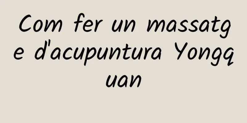 Com fer un massatge d'acupuntura Yongquan