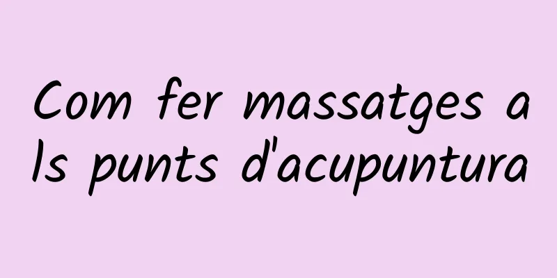 Com fer massatges als punts d'acupuntura
