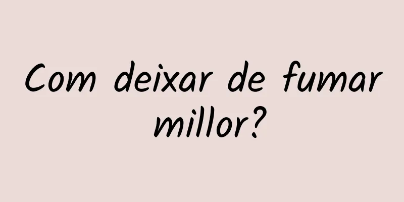 Com deixar de fumar millor?