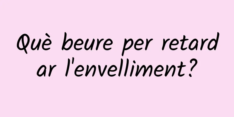 Què beure per retardar l'envelliment?