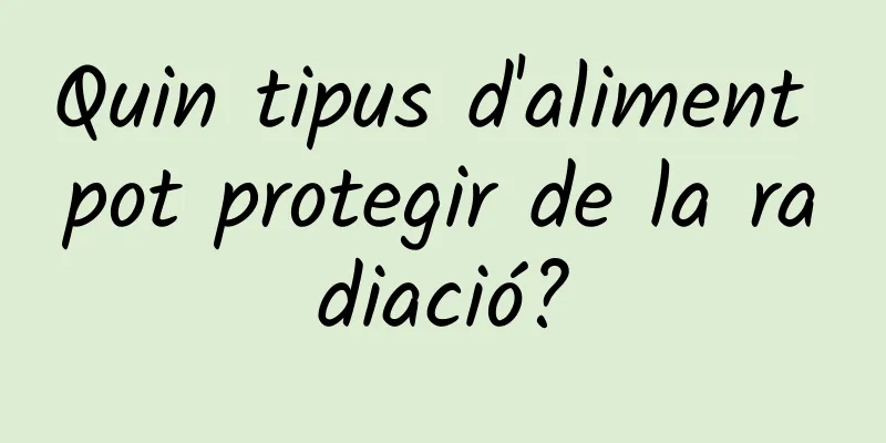 Quin tipus d'aliment pot protegir de la radiació?