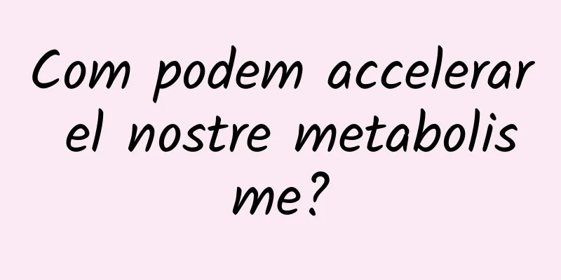 Com podem accelerar el nostre metabolisme?