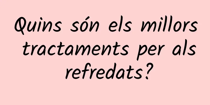 Quins són els millors tractaments per als refredats?