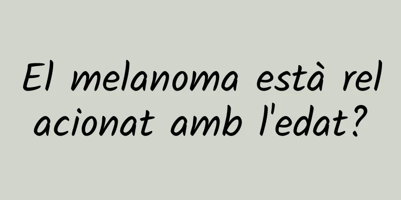 El melanoma està relacionat amb l'edat?