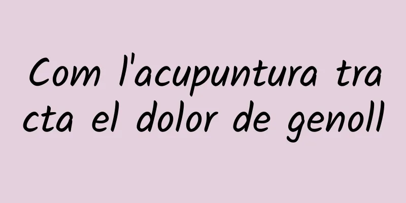 Com l'acupuntura tracta el dolor de genoll
