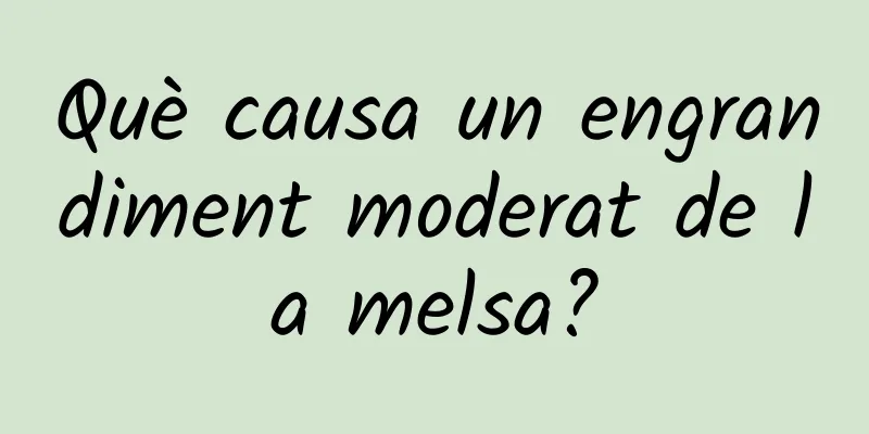 Què causa un engrandiment moderat de la melsa?