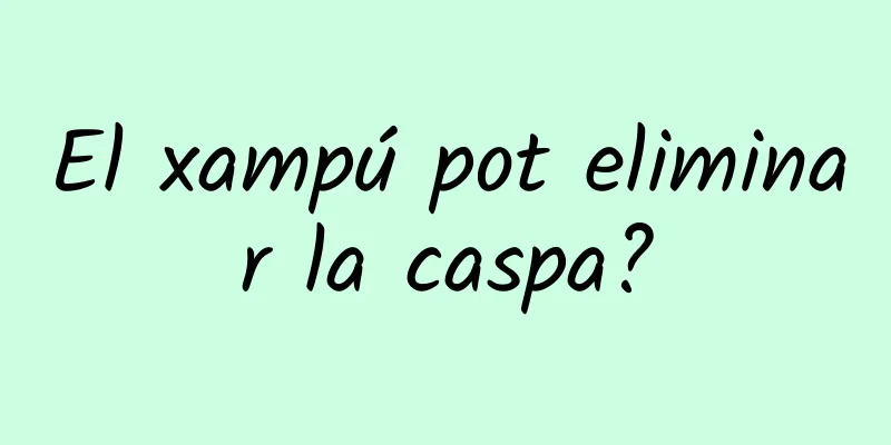 El xampú pot eliminar la caspa?