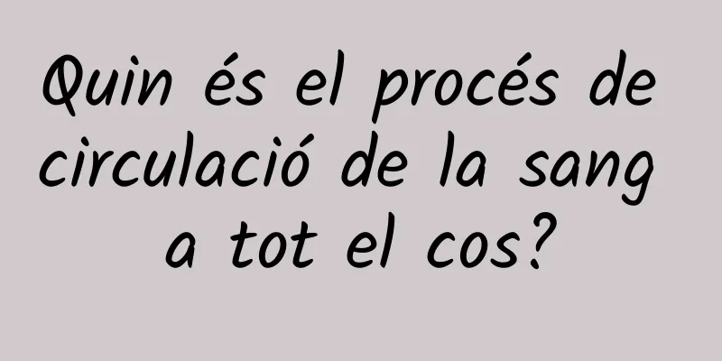 Quin és el procés de circulació de la sang a tot el cos?