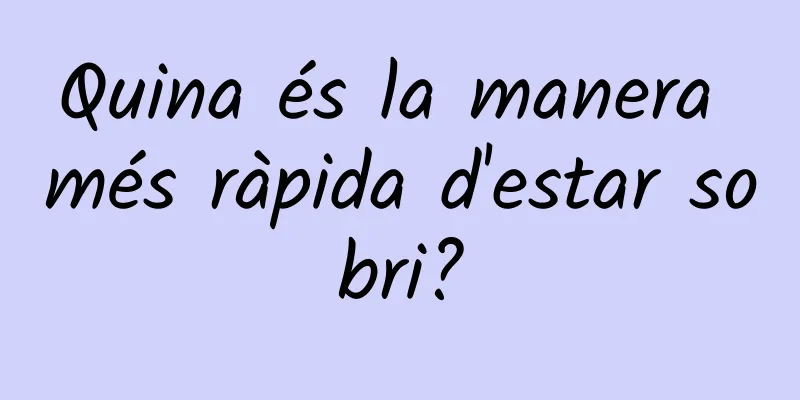 Quina és la manera més ràpida d'estar sobri?