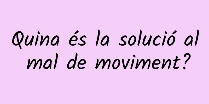 Quina és la solució al mal de moviment?