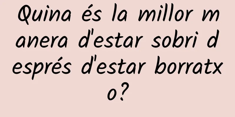Quina és la millor manera d'estar sobri després d'estar borratxo?