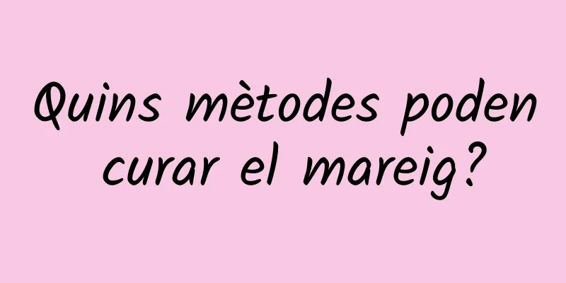 Quins mètodes poden curar el mareig?