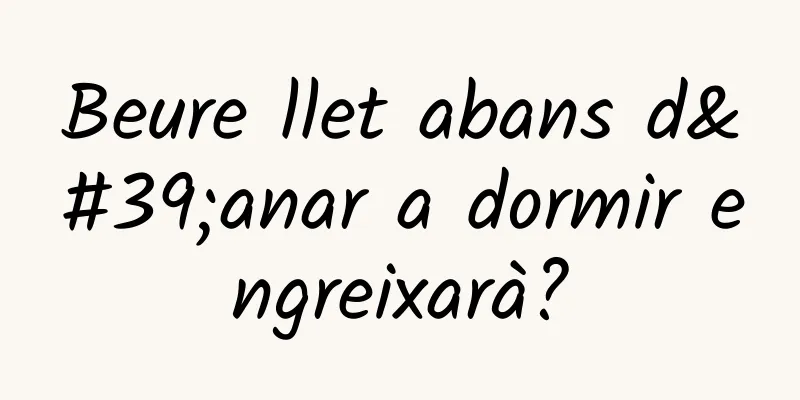 Beure llet abans d'anar a dormir engreixarà?