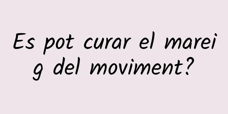 Es pot curar el mareig del moviment?