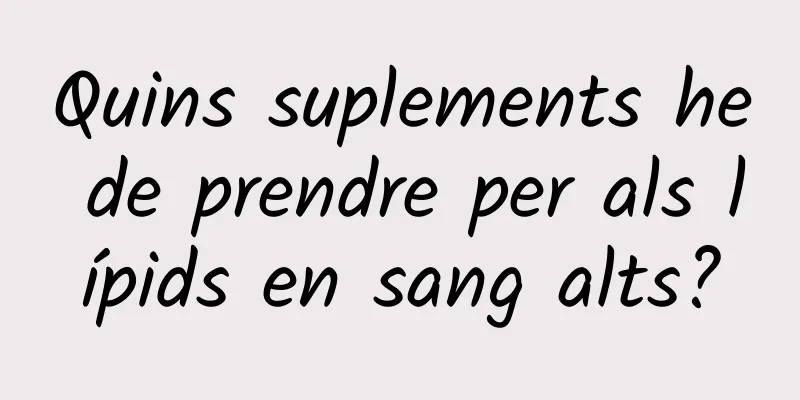 Quins suplements he de prendre per als lípids en sang alts?