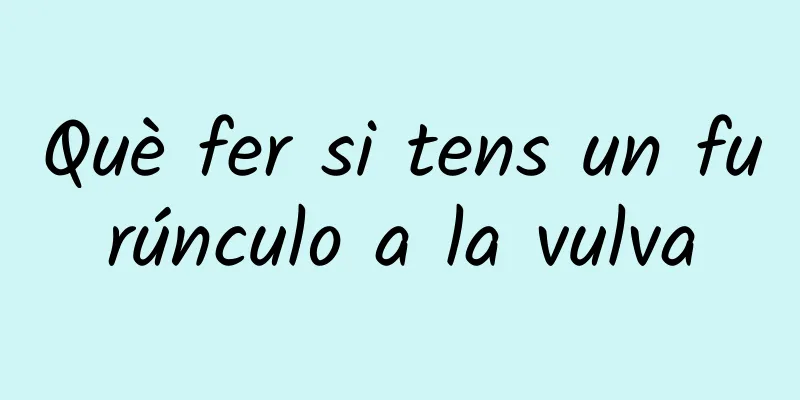 Què fer si tens un furúnculo a la vulva