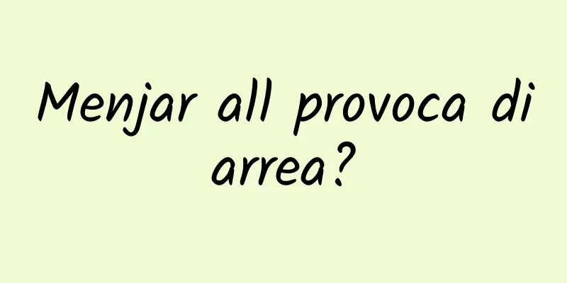 Menjar all provoca diarrea?