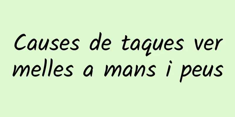 Causes de taques vermelles a mans i peus