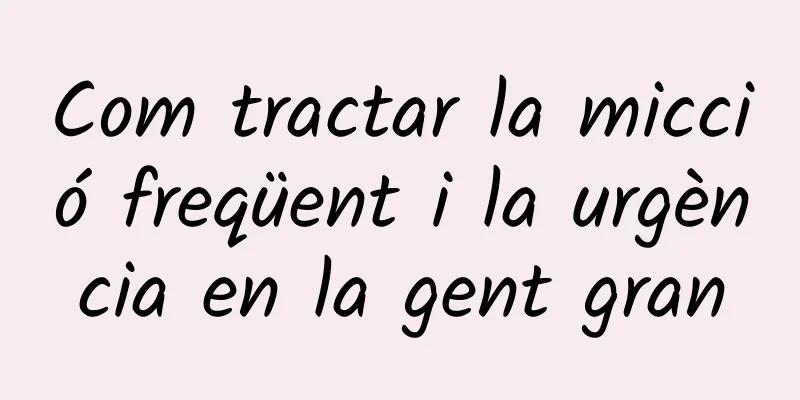 Com tractar la micció freqüent i la urgència en la gent gran