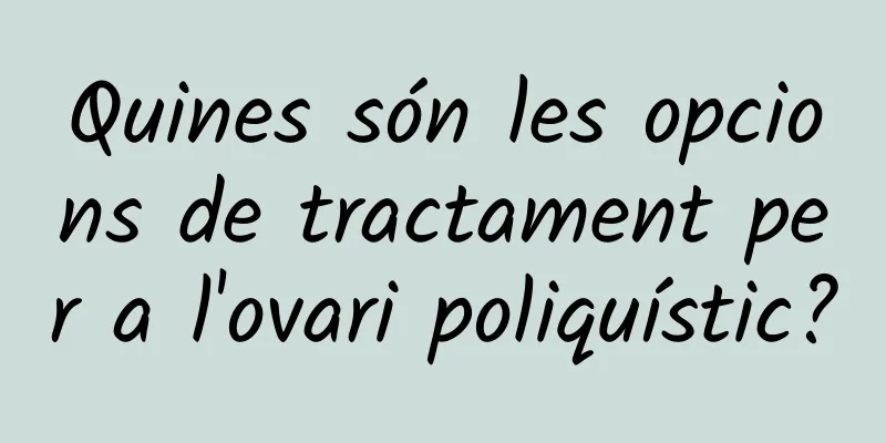 Quines són les opcions de tractament per a l'ovari poliquístic?