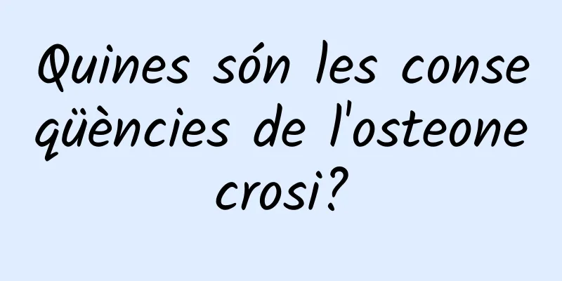 Quines són les conseqüències de l'osteonecrosi?