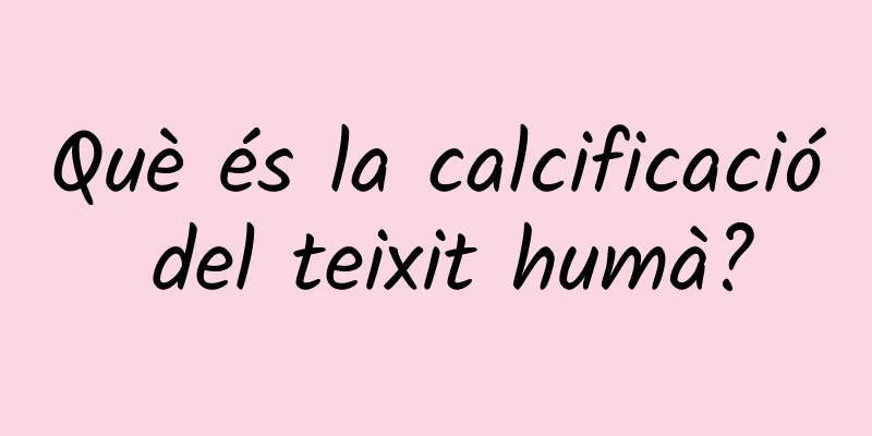 Què és la calcificació del teixit humà?