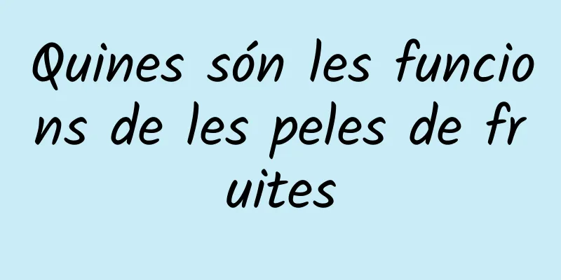 Quines són les funcions de les peles de fruites