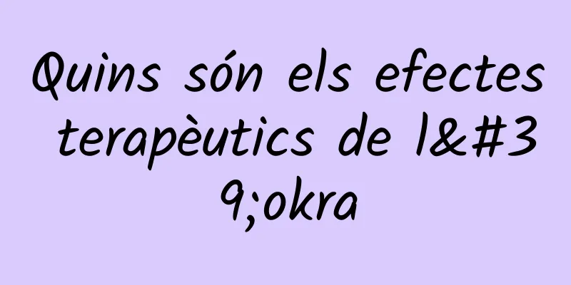 Quins són els efectes terapèutics de l'okra
