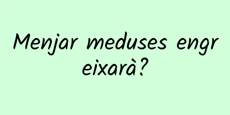 Menjar meduses engreixarà?