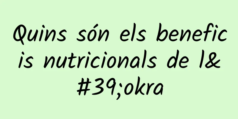 Quins són els beneficis nutricionals de l'okra