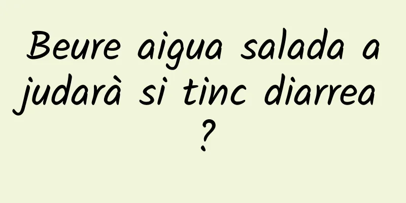 Beure aigua salada ajudarà si tinc diarrea?