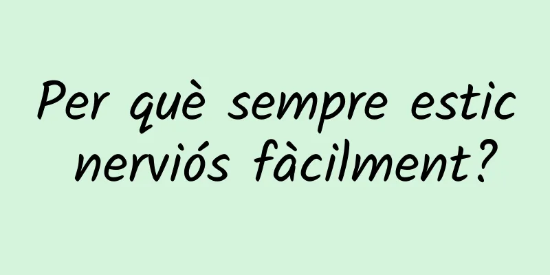 Per què sempre estic nerviós fàcilment?