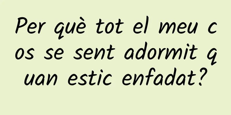 Per què tot el meu cos se sent adormit quan estic enfadat?