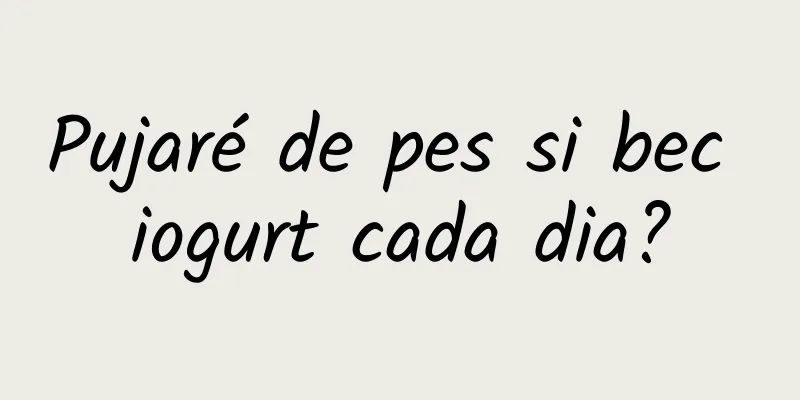 Pujaré de pes si bec iogurt cada dia?